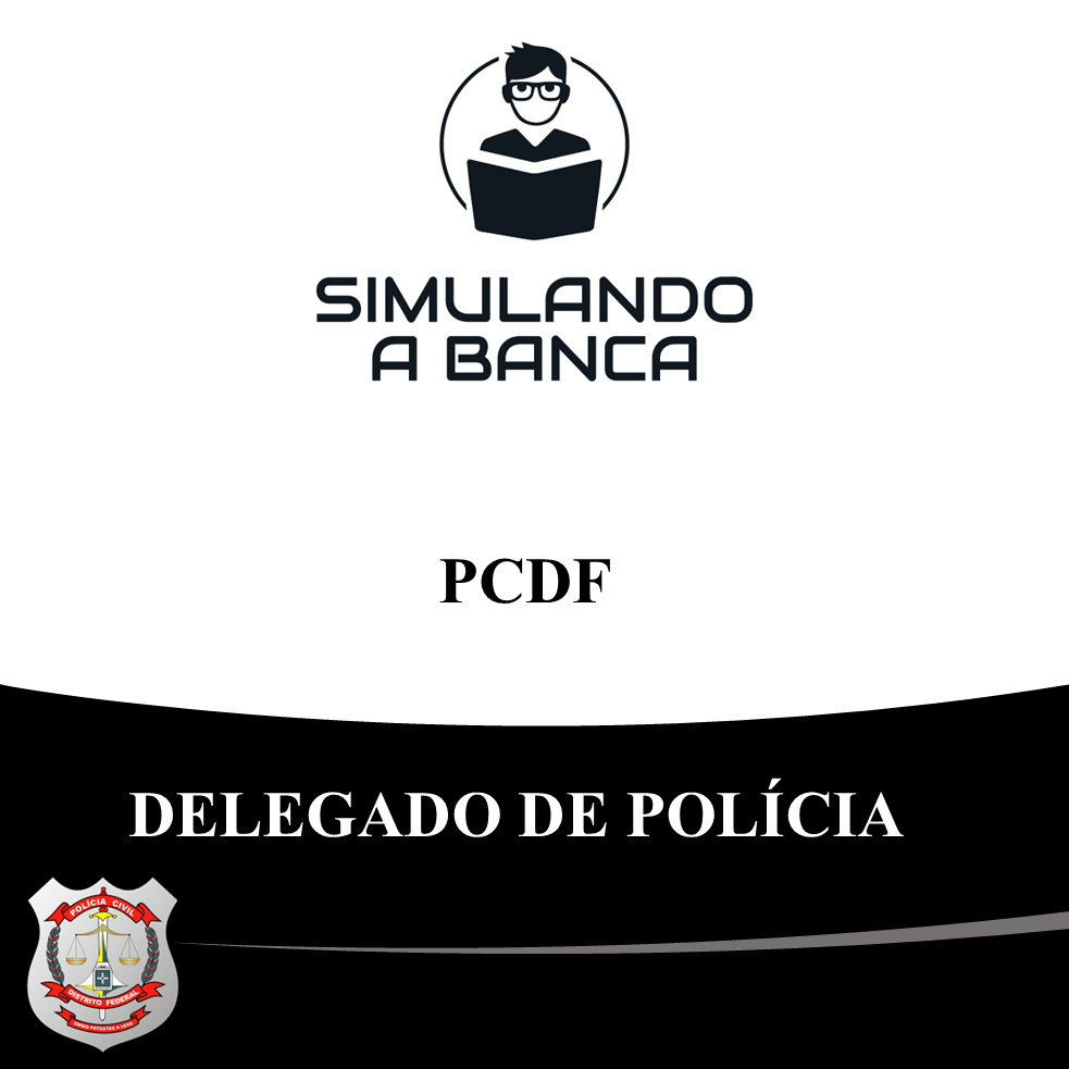 PCDF - Delegado de Polícia (Objetiva + Discursiva + Peça)